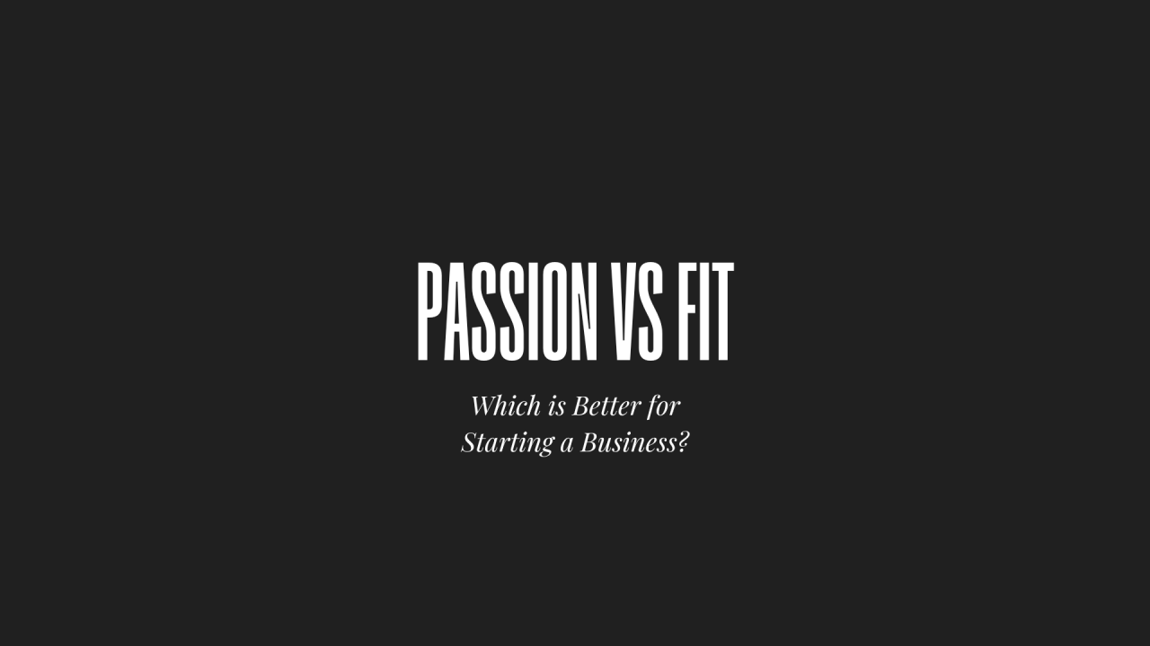 Passion vs Fit Which is Better for Starting a Business by brandon wilson tpf consultant